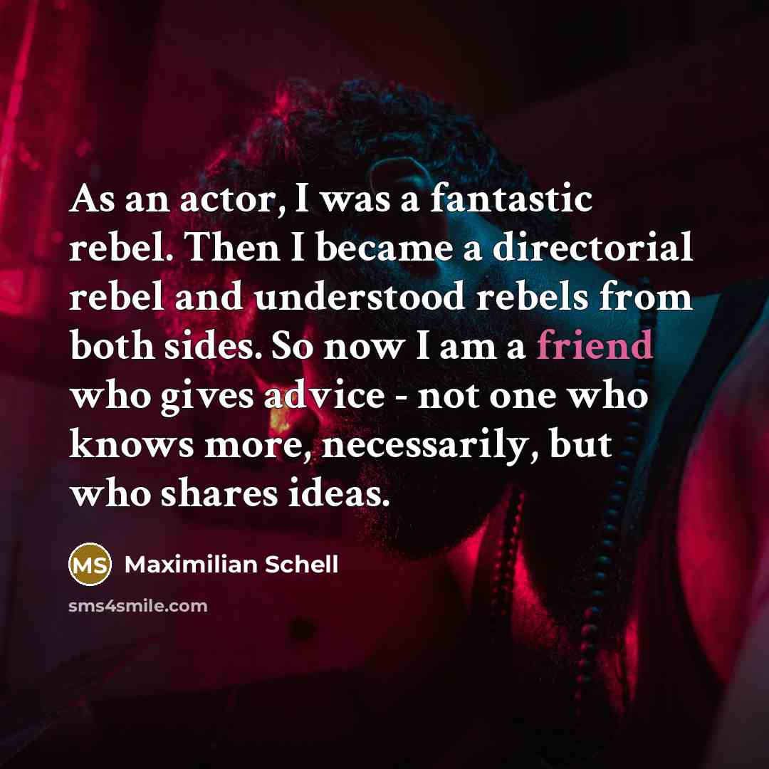 “As an actor, I was a fantastic rebel. Then I…” quote by Maximilian Schell
