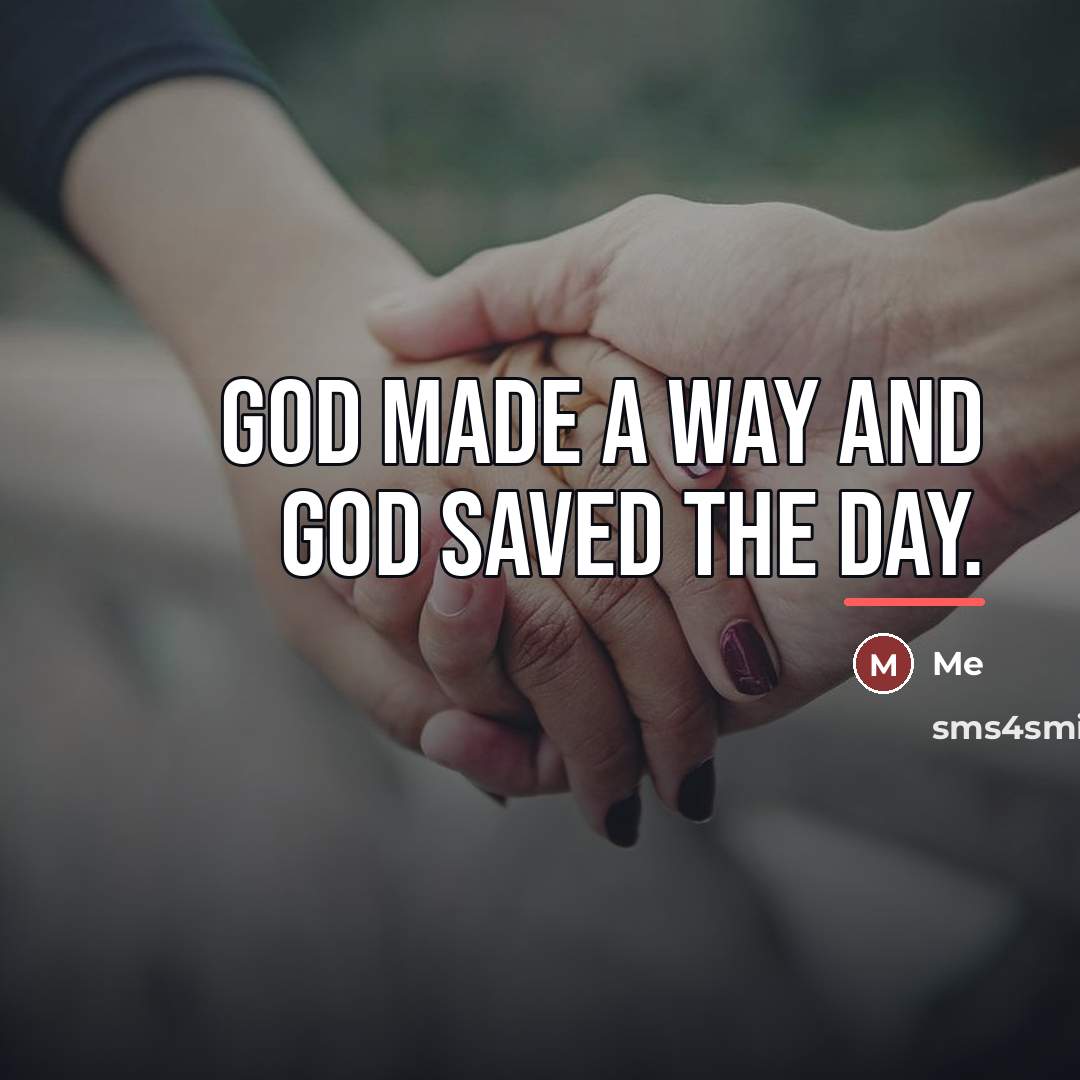 “God Made a way and God Saved the day.…” quote by Me