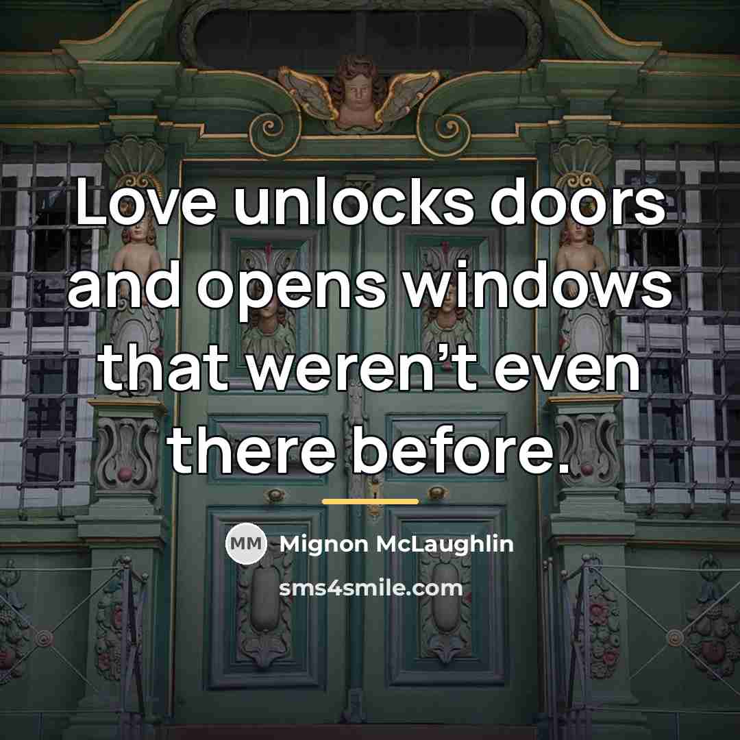 “Love unlocks doors and opens windows that weren't even there…” quote by Mignon McLaughlin