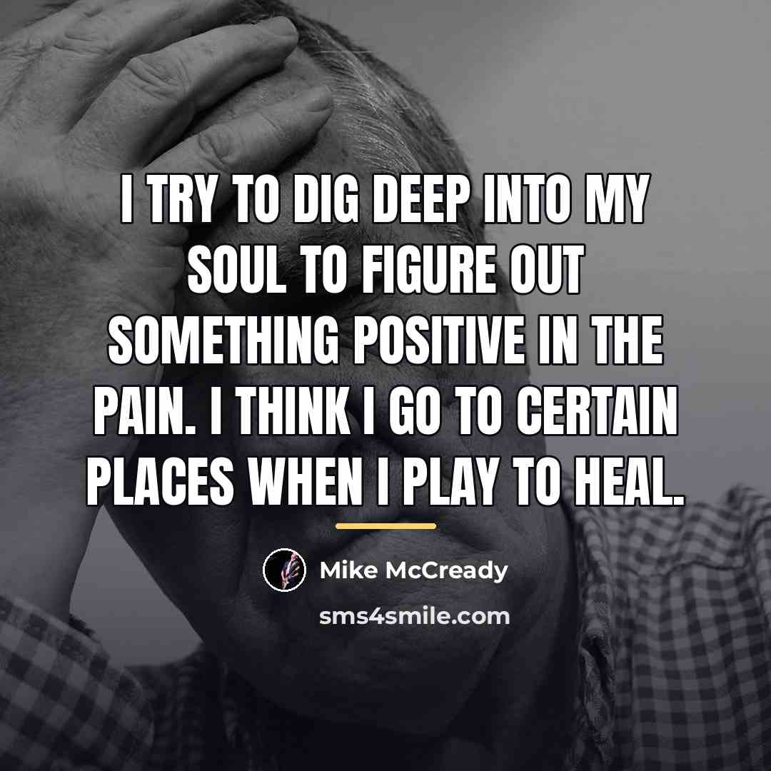“I try to dig deep into my soul to figure…” quote by Mike McCready