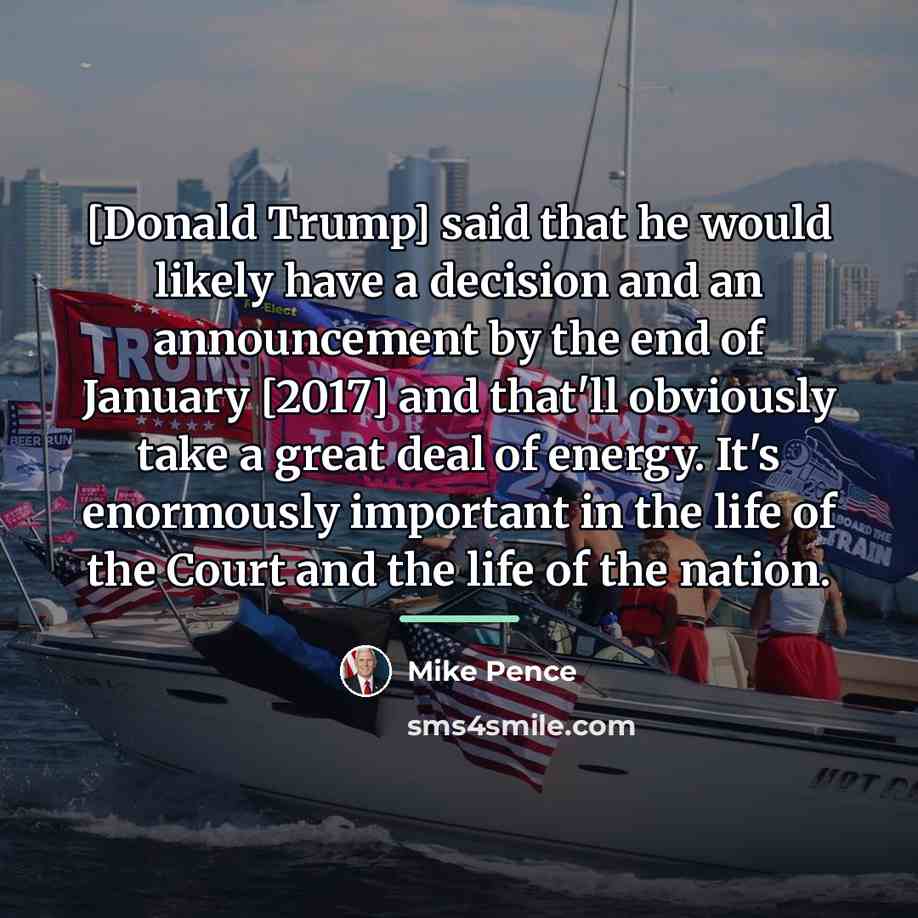 “[Donald Trump] said that he would likely have a decision…” quote by Mike Pence