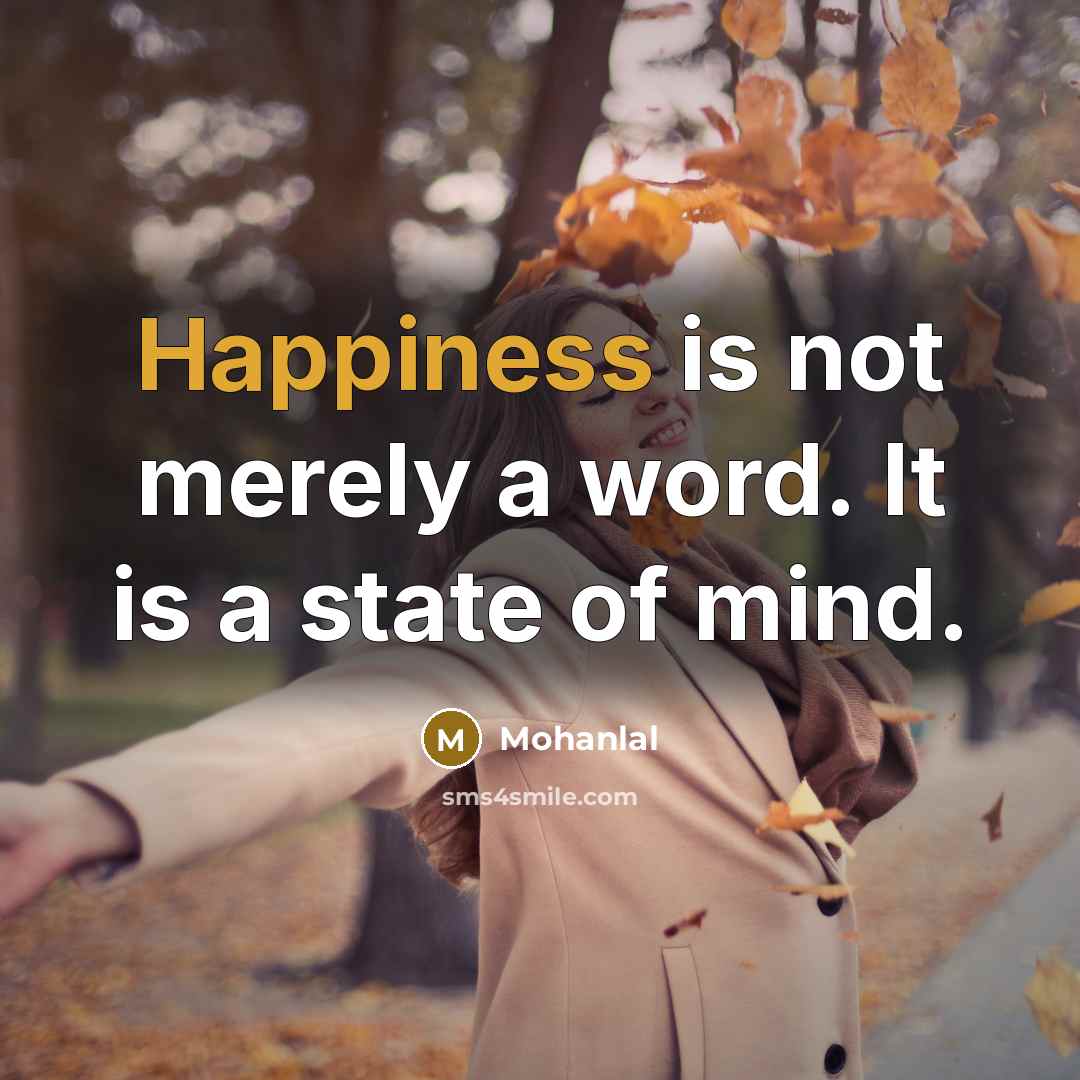 “Happiness is not merely a word. It is a state…” quote by Mohanlal