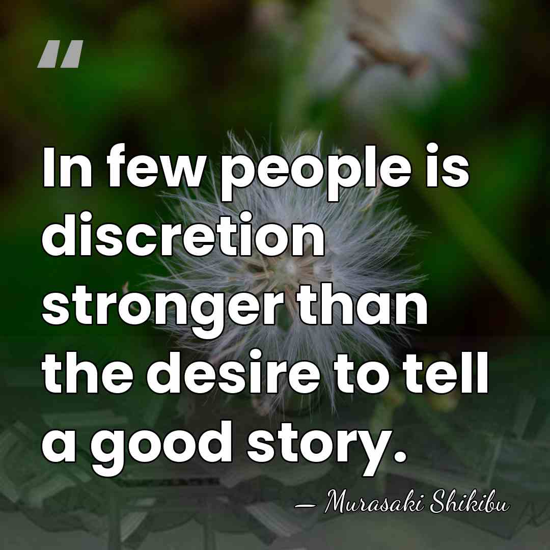 In few people is discretion stronger than the desire to tell a&hellip; - Murasaki Shikibu