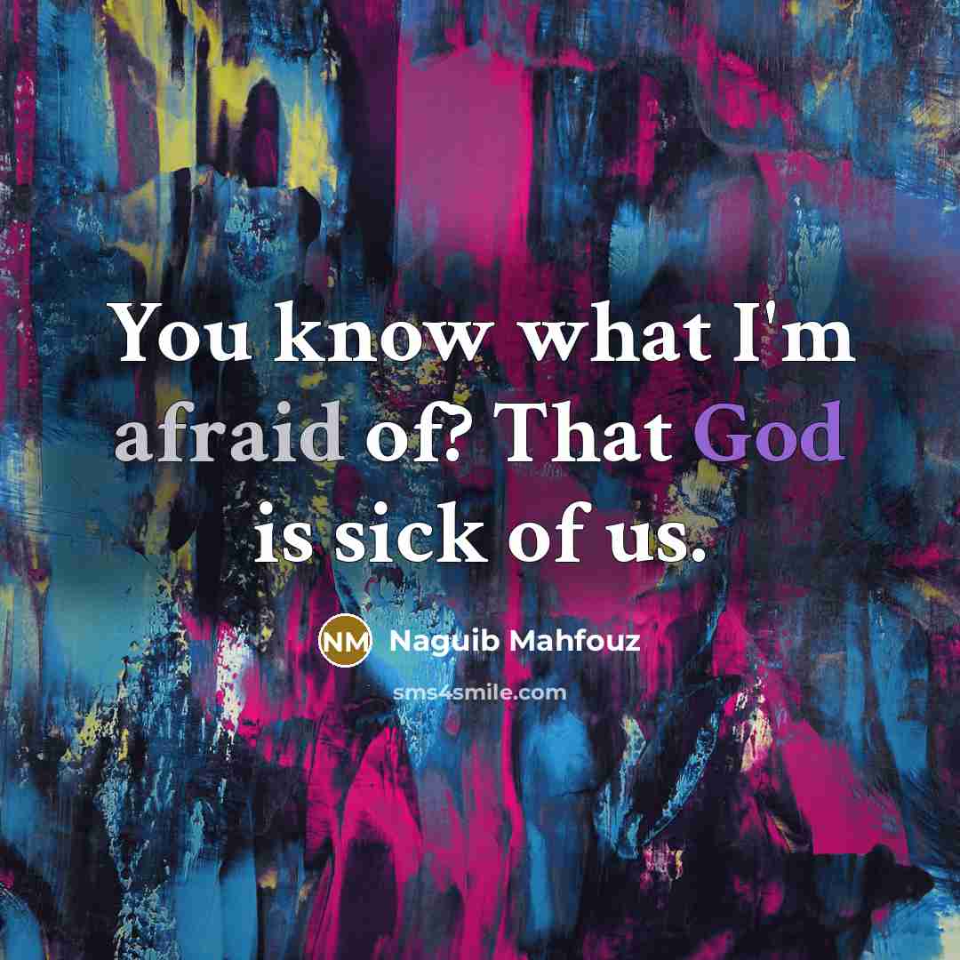 “You know what I'm afraid of? That God is sick…” quote by Naguib Mahfouz