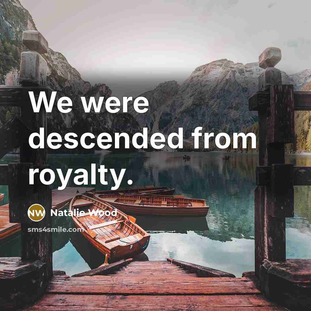 “We were descended from royalty.…” quote by Natalie Wood