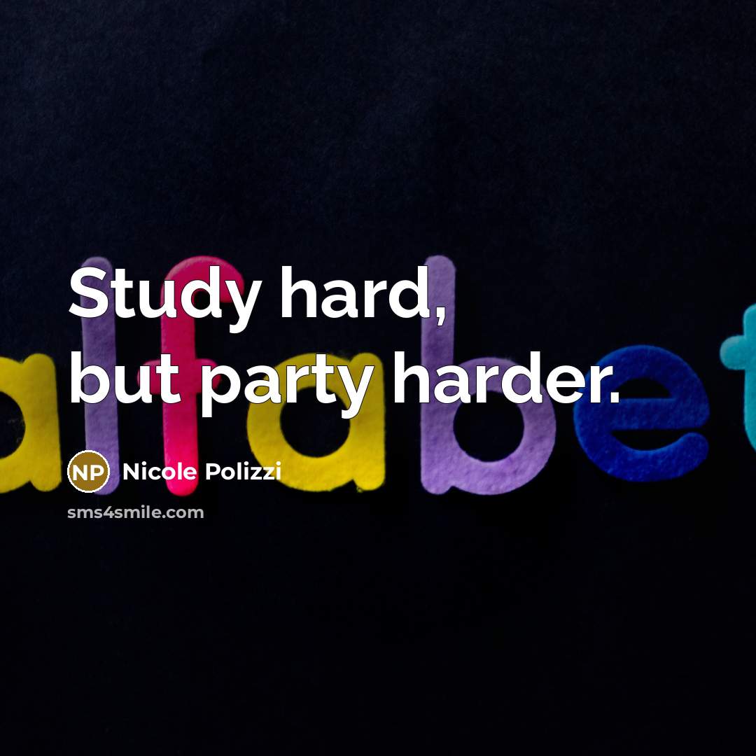 “Study hard, but party harder.…” quote by Nicole Polizzi