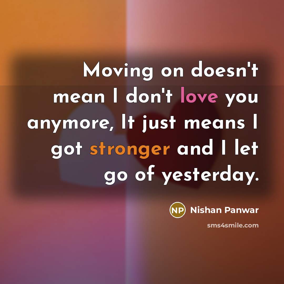 “Moving on doesn't mean I don't love you anymore, It…” quote by Nishan Panwar