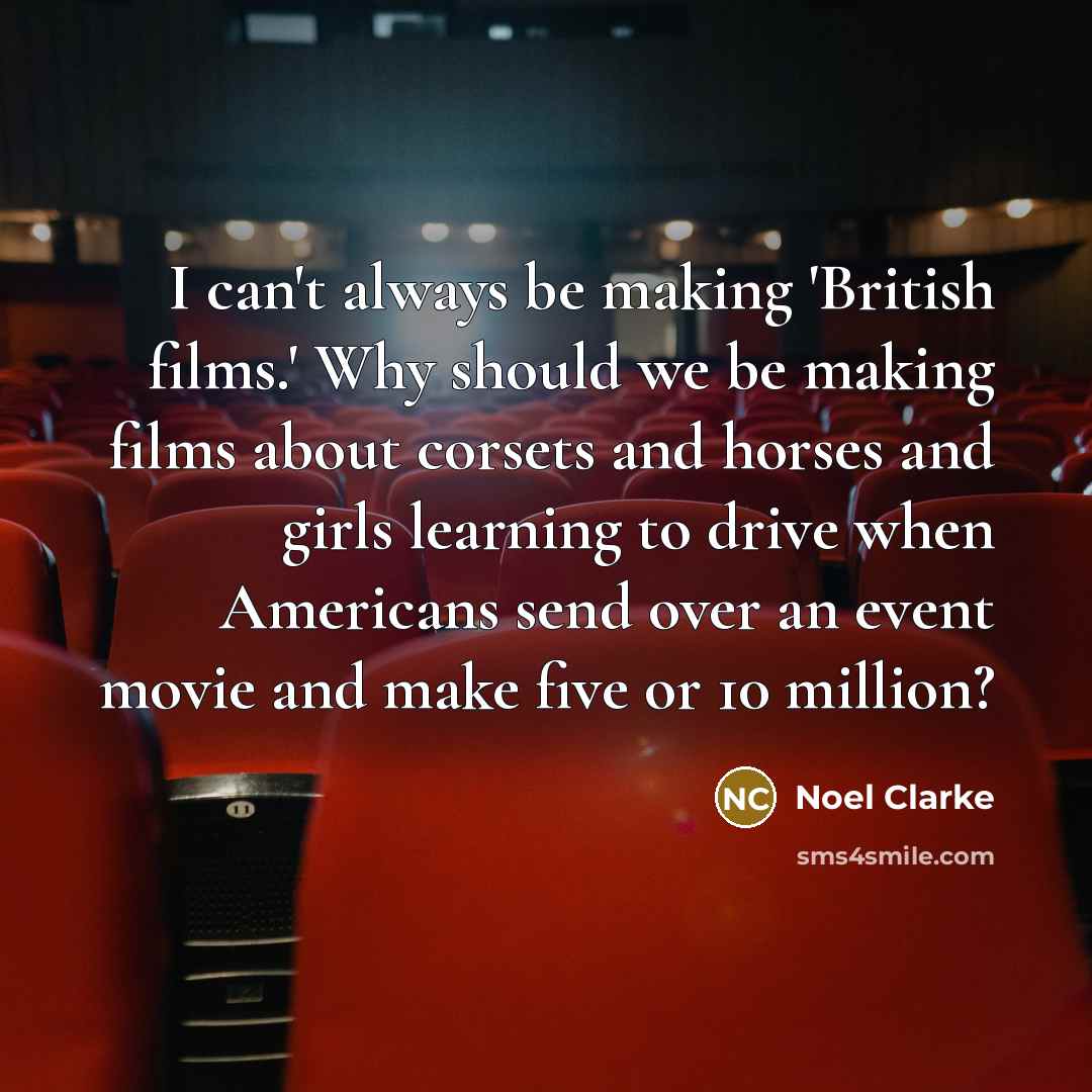“I can't always be making 'British films.' Why should we…” quote by Noel Clarke
