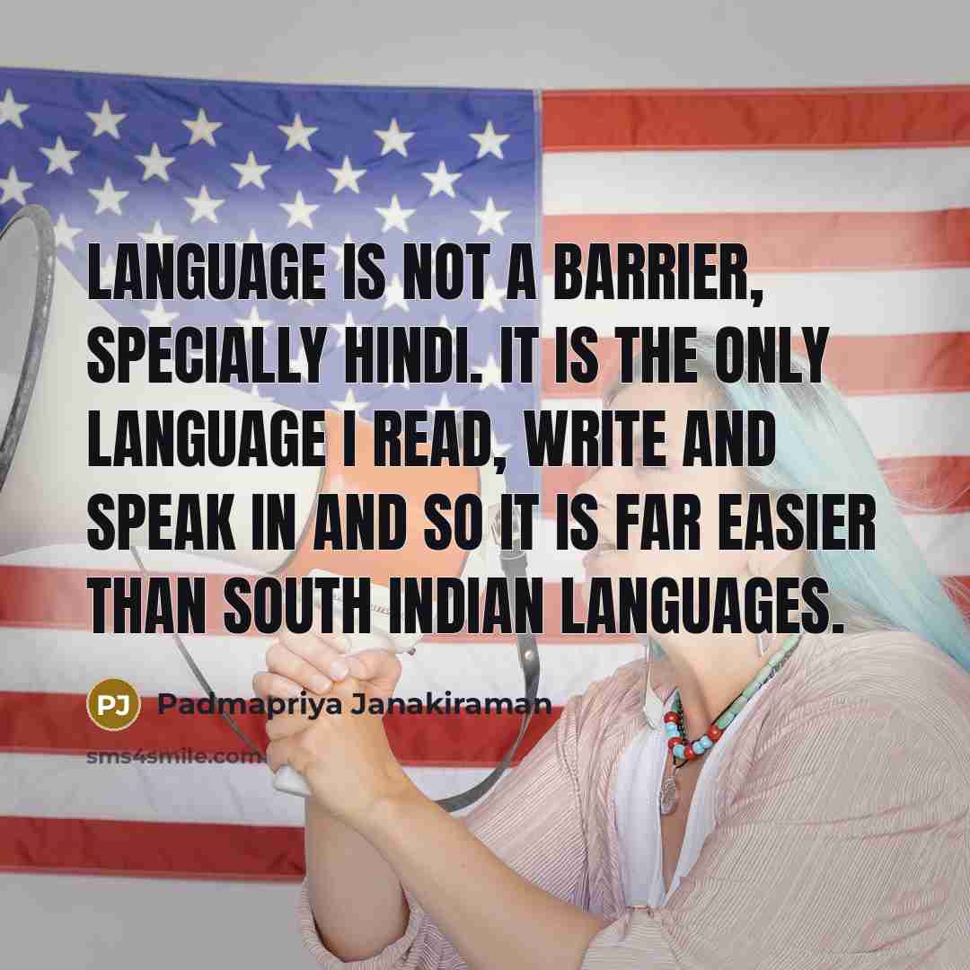 “Language is not a barrier, specially Hindi. It is the…” quote by Padmapriya Janakiraman