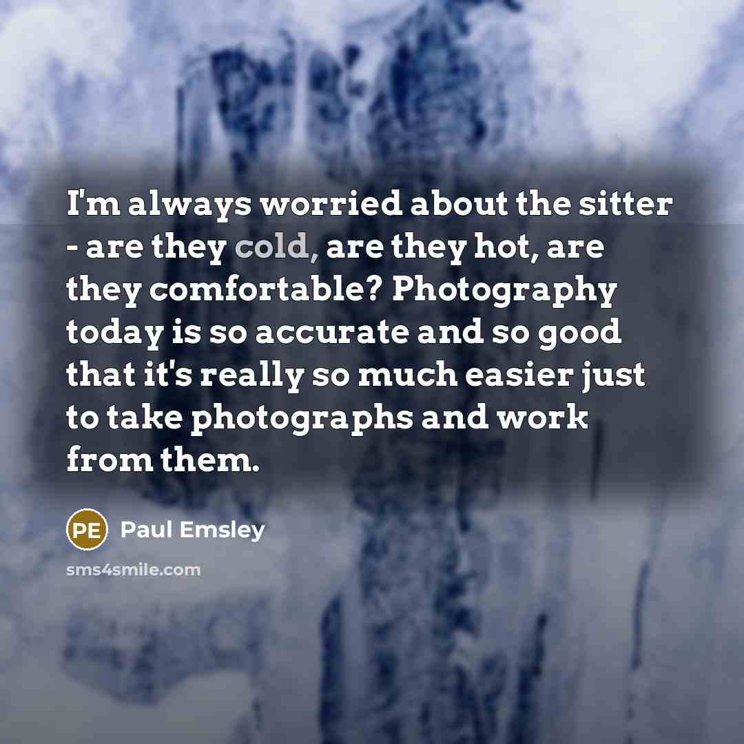 “I'm always worried about the sitter - are they cold,…” quote by Paul Emsley