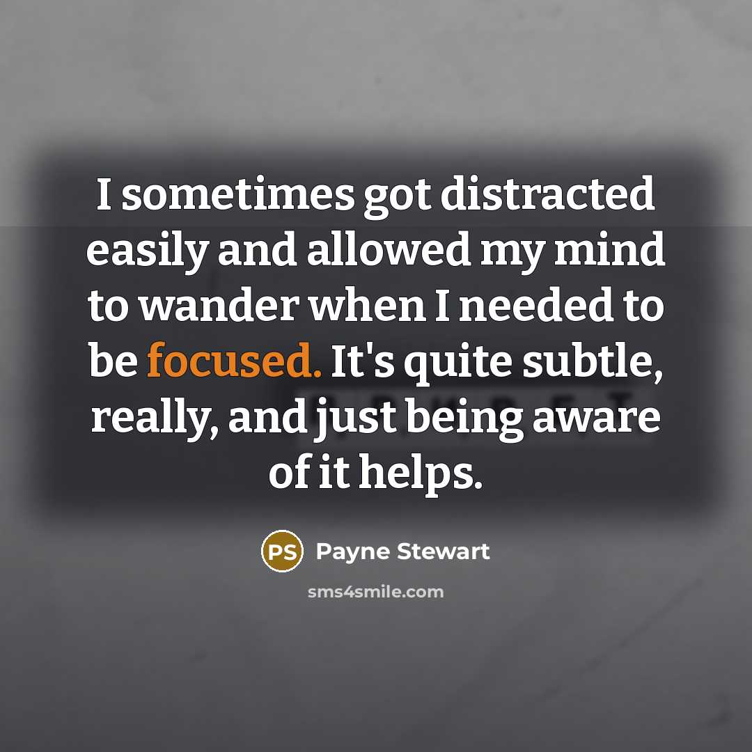 “I sometimes got distracted easily and allowed my mind to…” quote by Payne Stewart