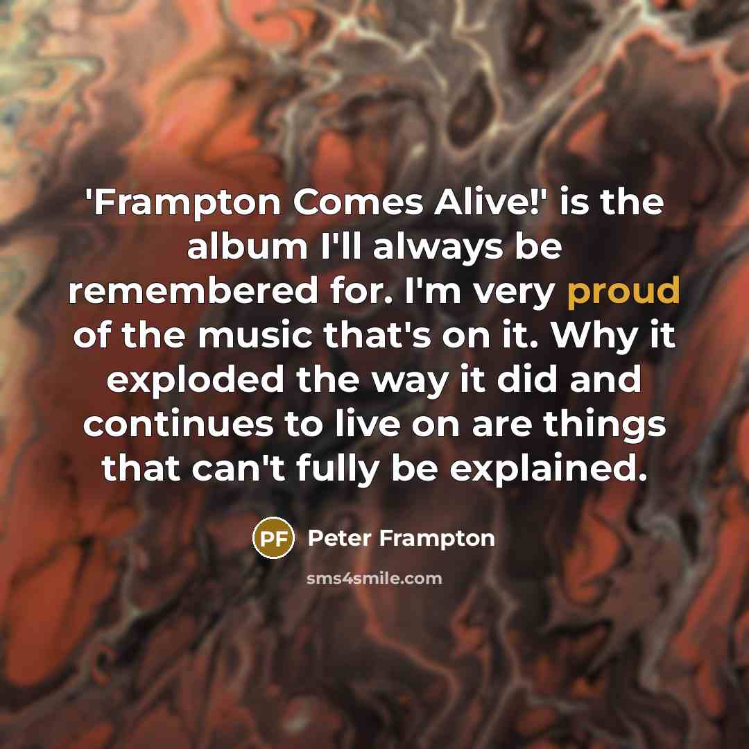 “'Frampton Comes Alive!' is the album I'll always be remembered…” quote by Peter Frampton