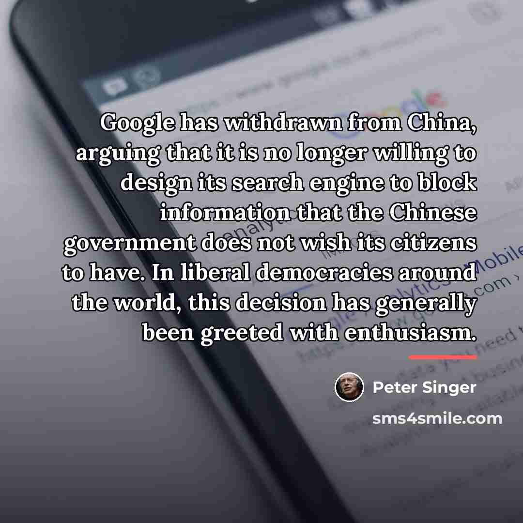 “Google has withdrawn from China, arguing that it is no…” quote by Peter Singer