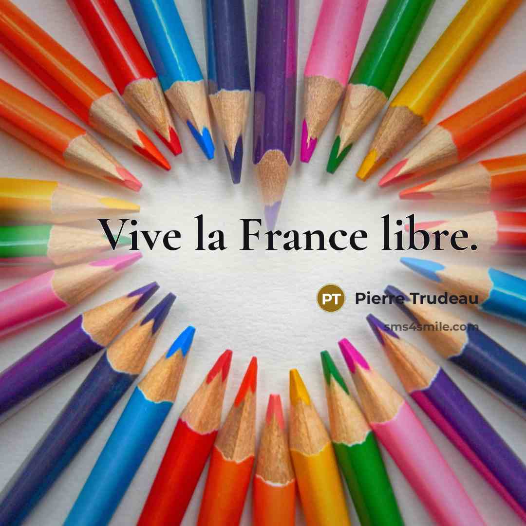 “Vive la France libre.…” quote by Pierre Trudeau
