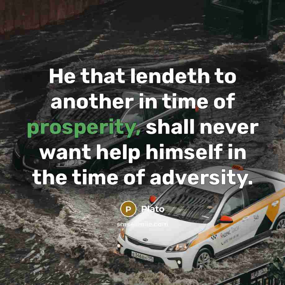 “He that lendeth to another in time of prosperity, shall…” quote by Plato