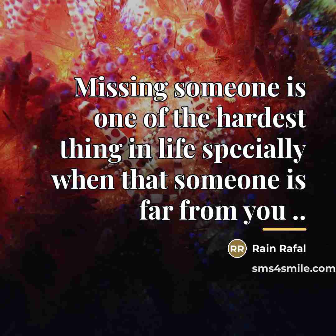 “Missing someone is one of the hardest thing in life…” quote by Rain Rafal