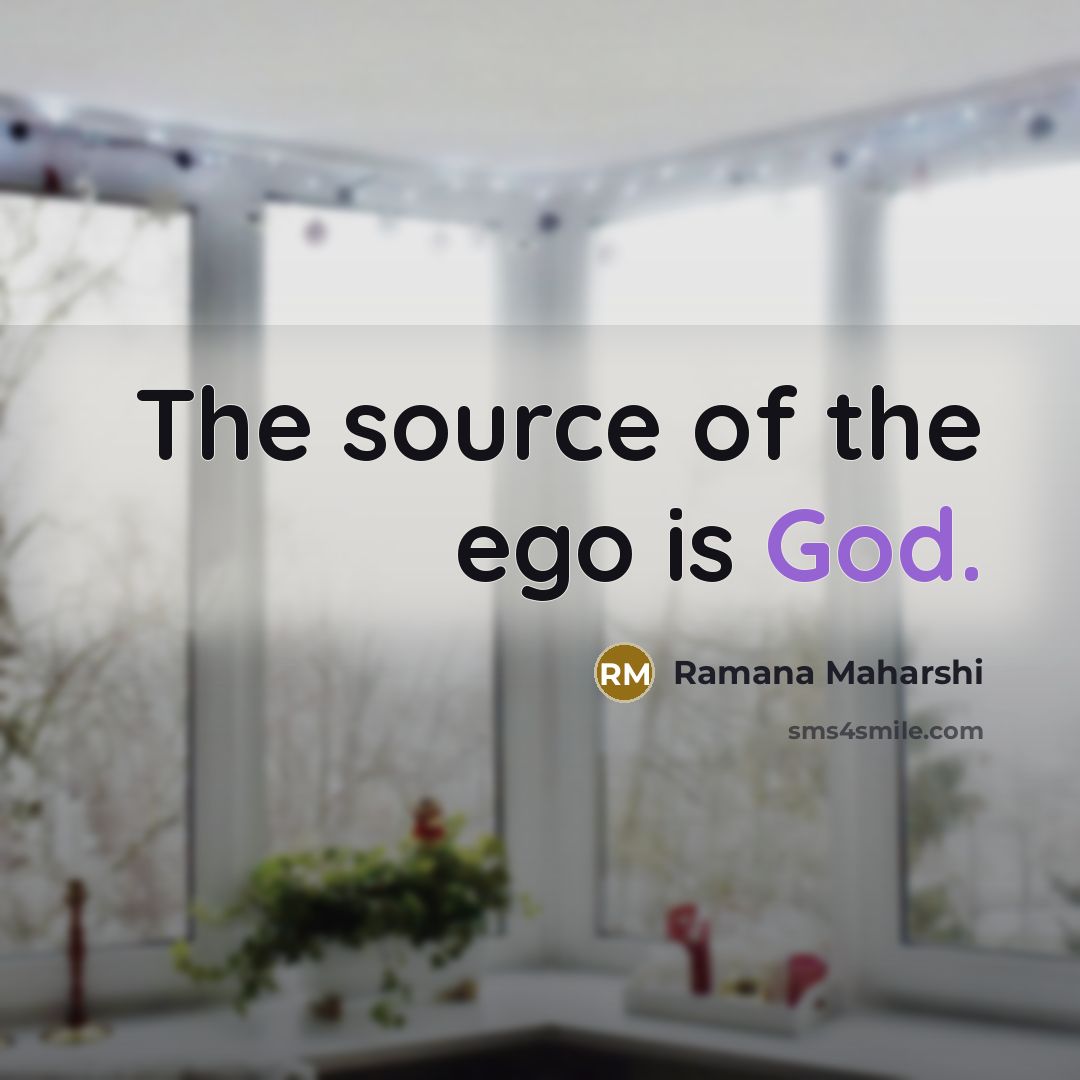 “The source of the ego is God.…” quote by Ramana Maharshi