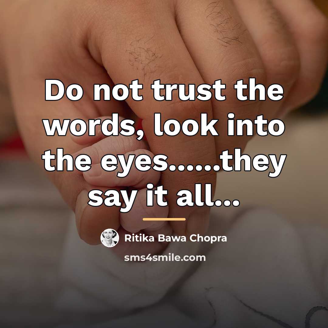 “Do not trust the words, look into the eyes......they say…” quote by Ritika Bawa Chopra