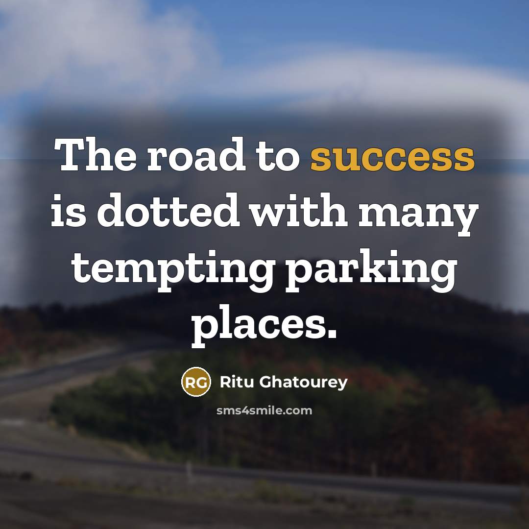 “The road to success is dotted with many tempting parking…” quote by Ritu Ghatourey