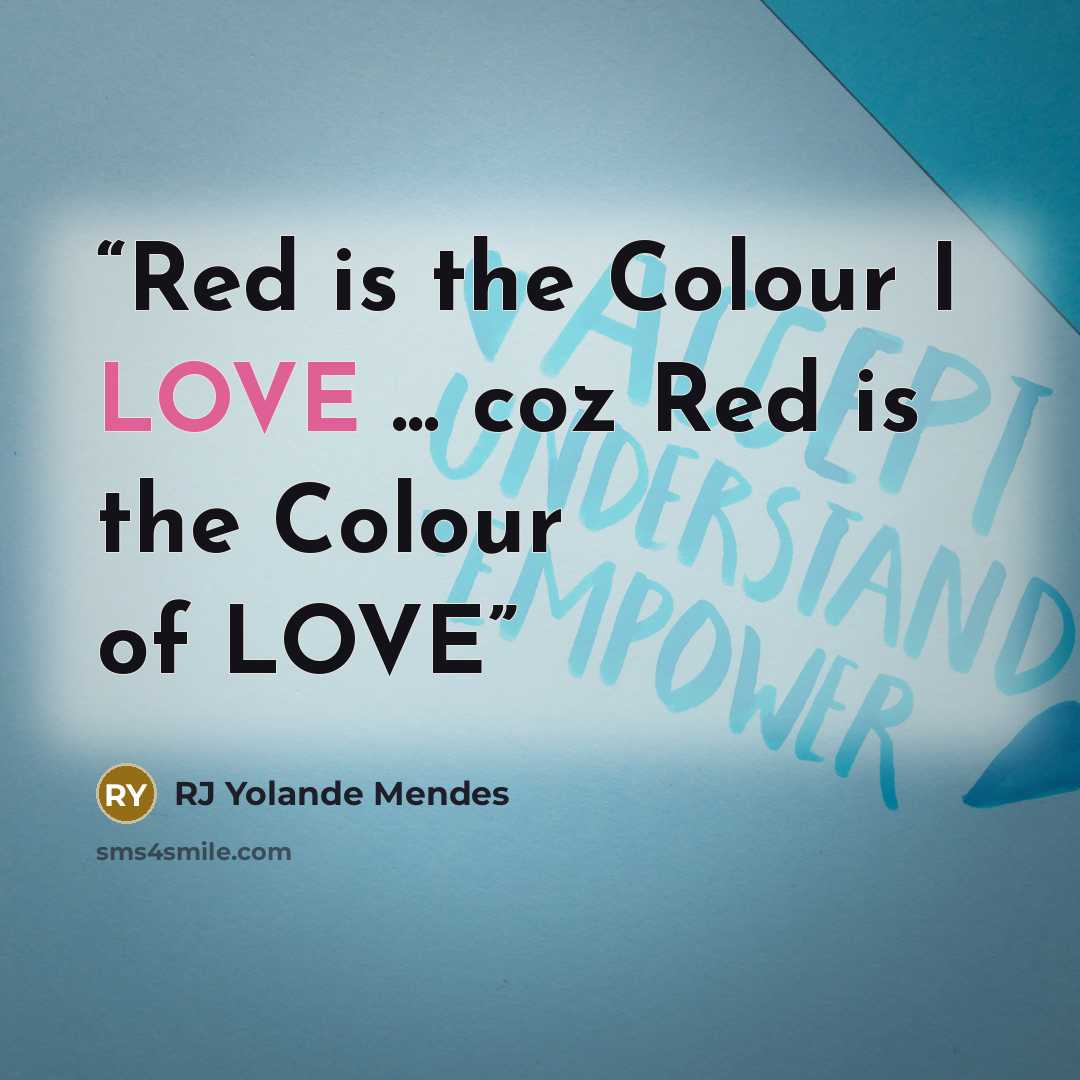 “Red is the Colour I LOVE ... coz Red is the Colour of LOVE” quote by RJ Yolande Mendes