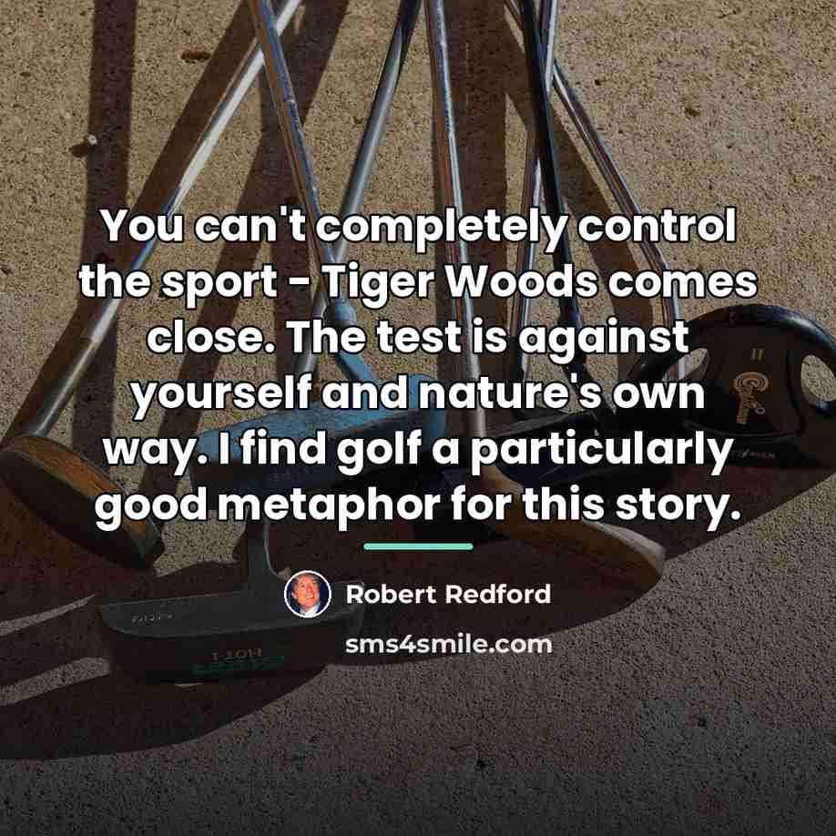 “You can't completely control the sport - Tiger Woods comes…” quote by Robert Redford