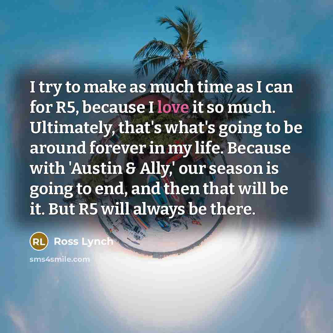 “I try to make as much time as I can…” quote by Ross Lynch