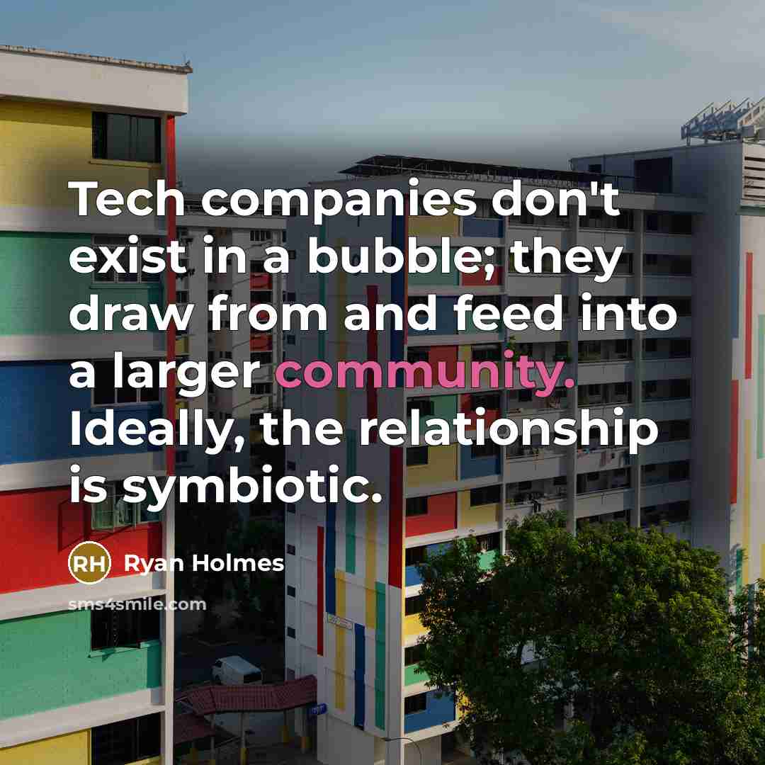 “Tech companies don't exist in a bubble; they draw from…” quote by Ryan Holmes