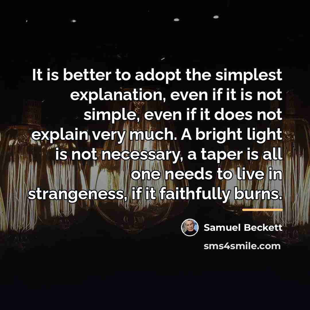 “It is better to adopt the simplest explanation, even if…” quote by Samuel Beckett