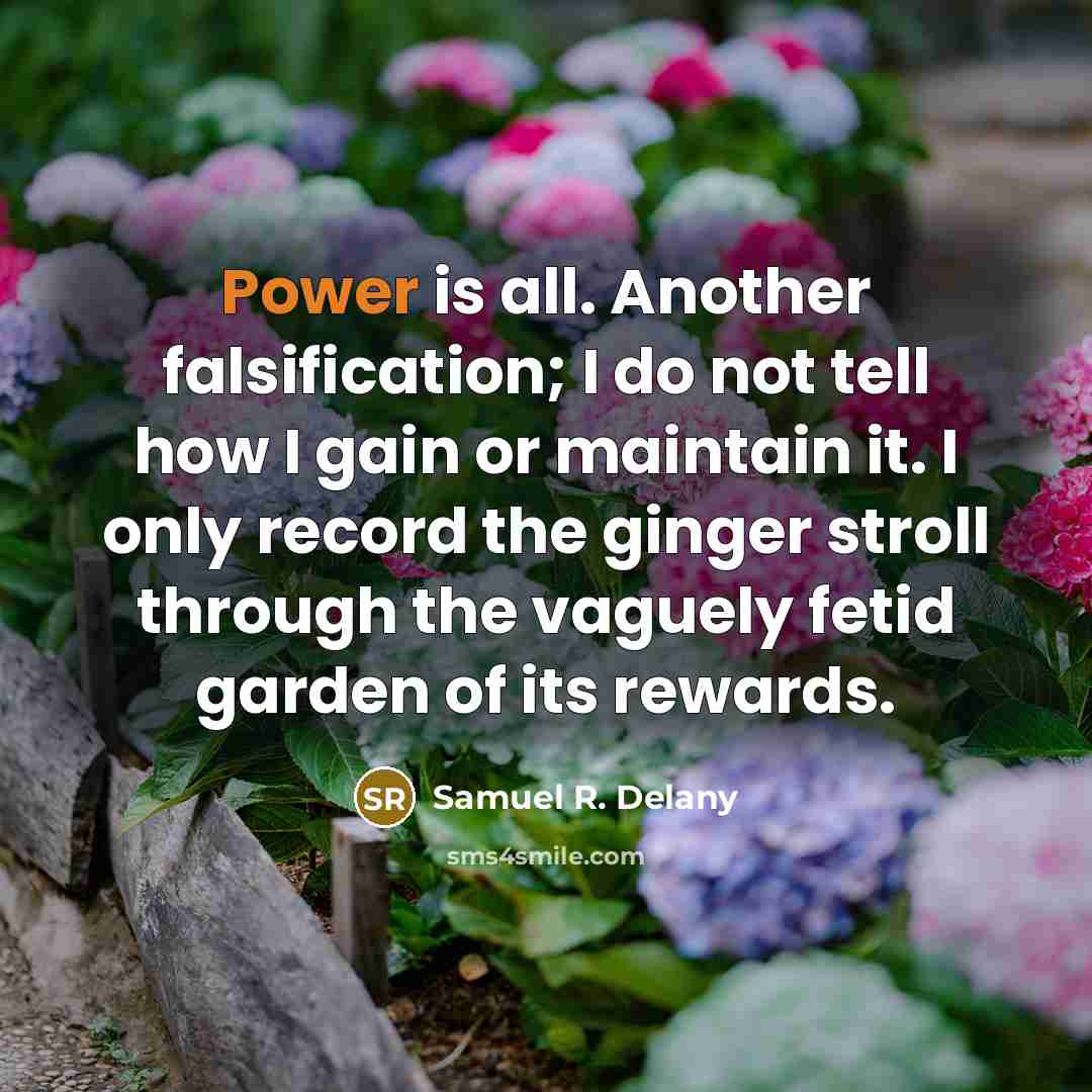 “Power is all. Another falsification; I do not tell how…” quote by Samuel R. Delany