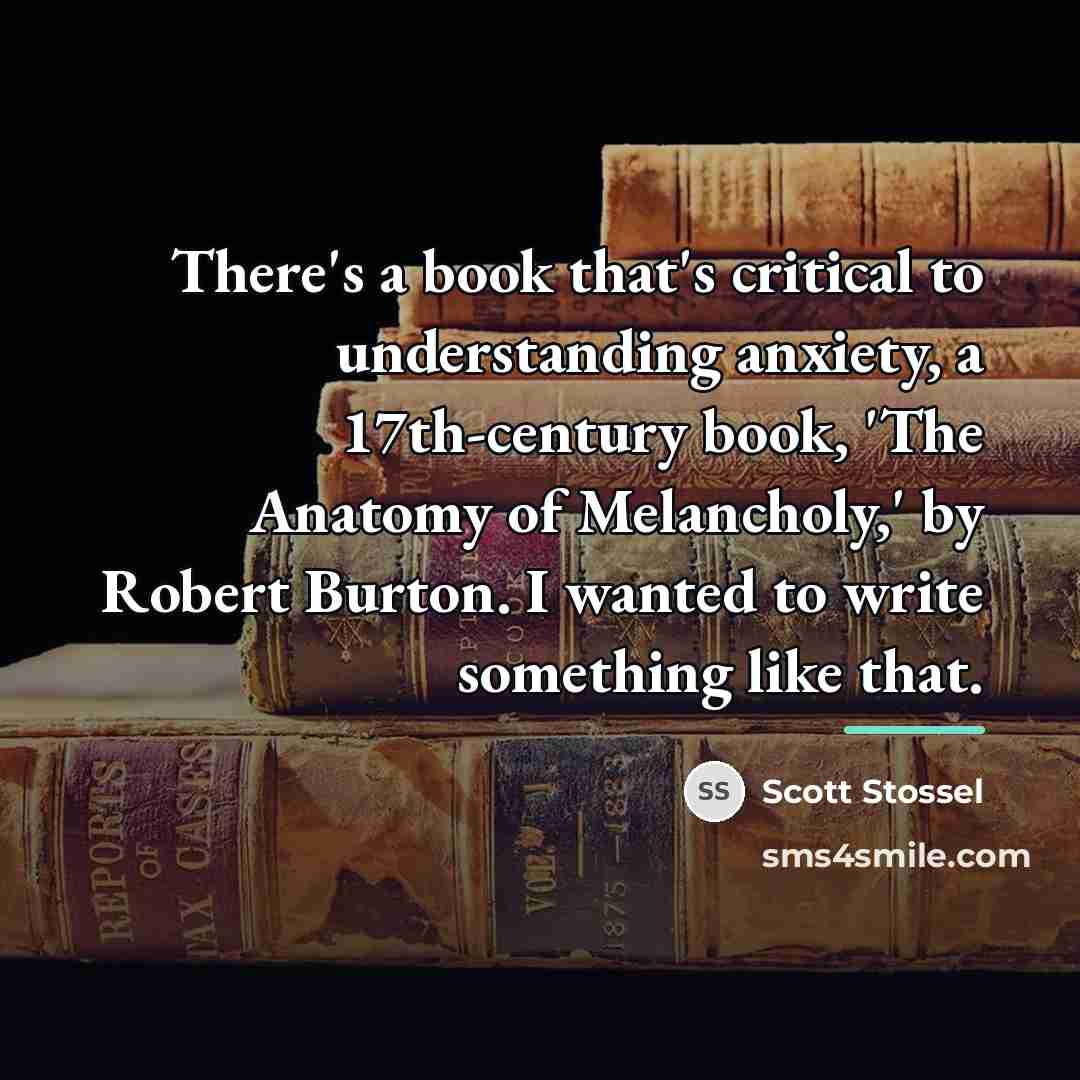 “There's a book that's critical to understanding anxiety, a 17th-century…” quote by Scott Stossel