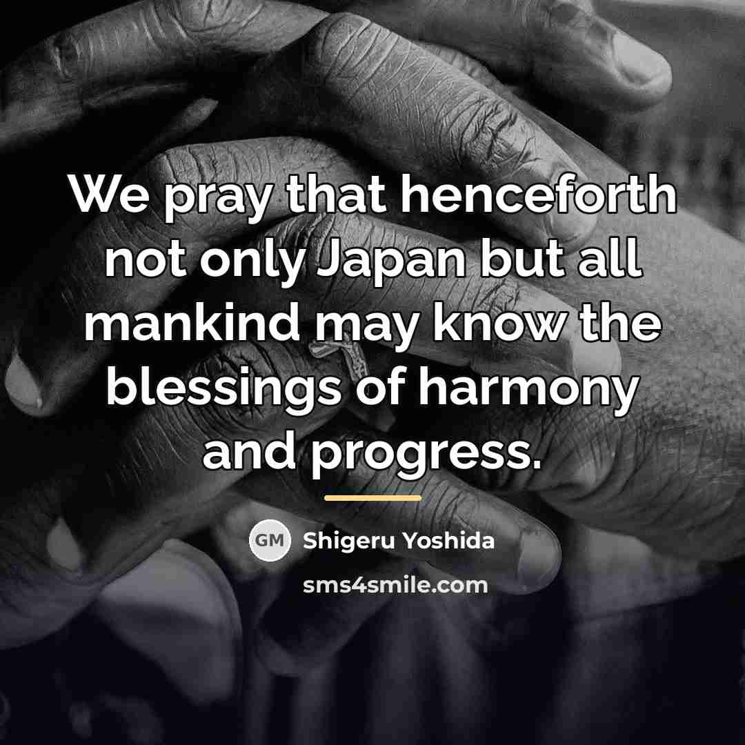 “We pray that henceforth not only Japan but all mankind…” quote by Shigeru Yoshida