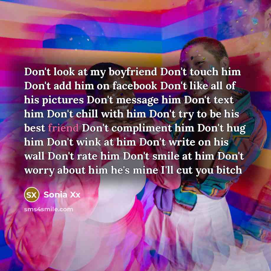 “Don't look at my boyfriend Don't touch him Don't add…” quote by Sonia Xx