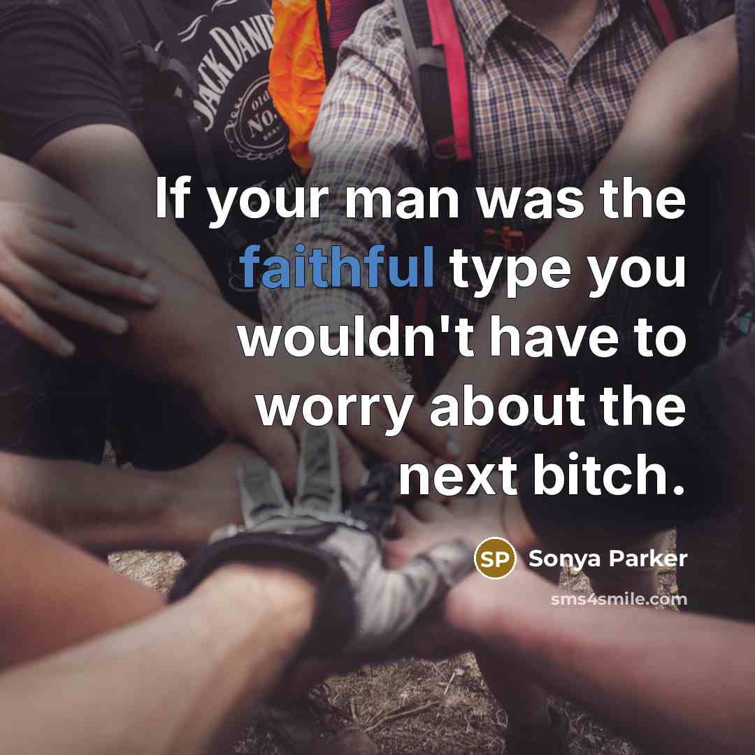 “If your man was the faithful type you wouldn't have…” quote by Sonya Parker