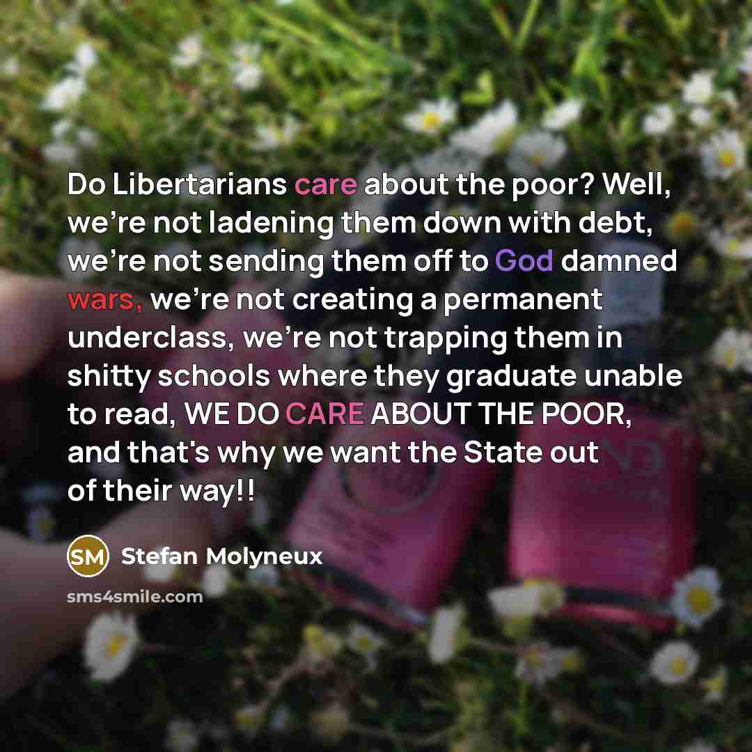 “Do Libertarians care about the poor? Well, we're not ladening…” quote by Stefan Molyneux