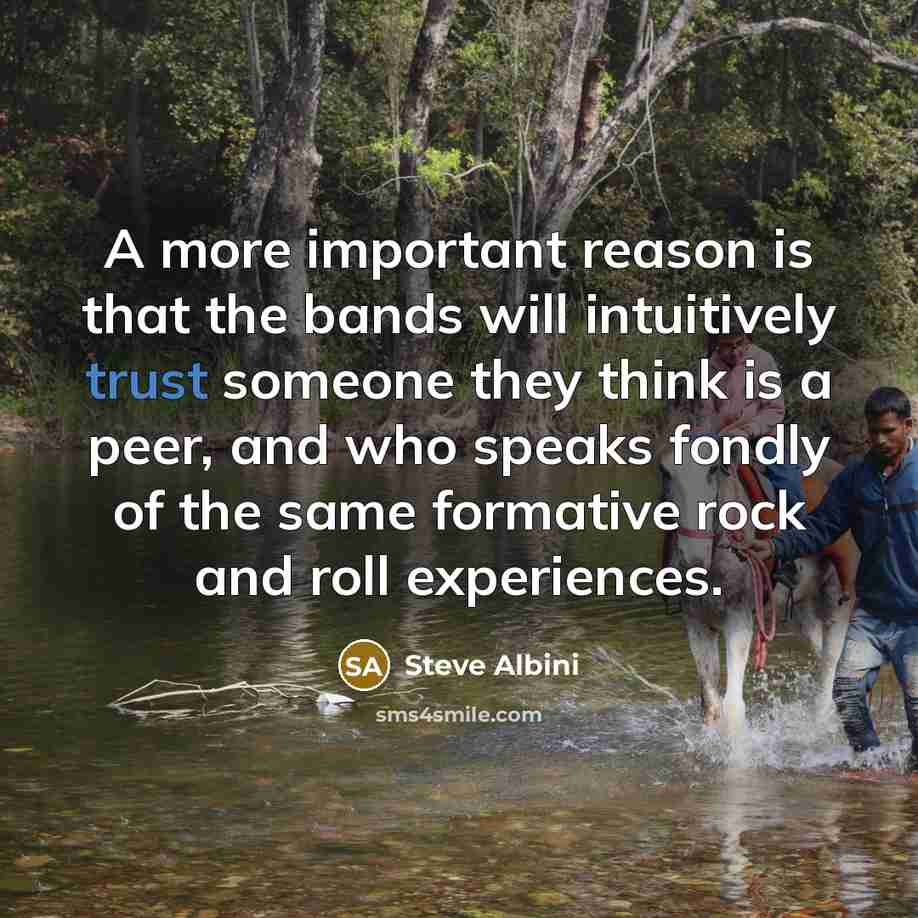 “A more important reason is that the bands will intuitively…” quote by Steve Albini