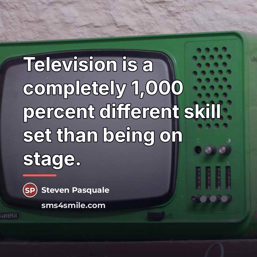 “Television is a completely 1,000 percent different skill set than…” quote by Steven Pasquale