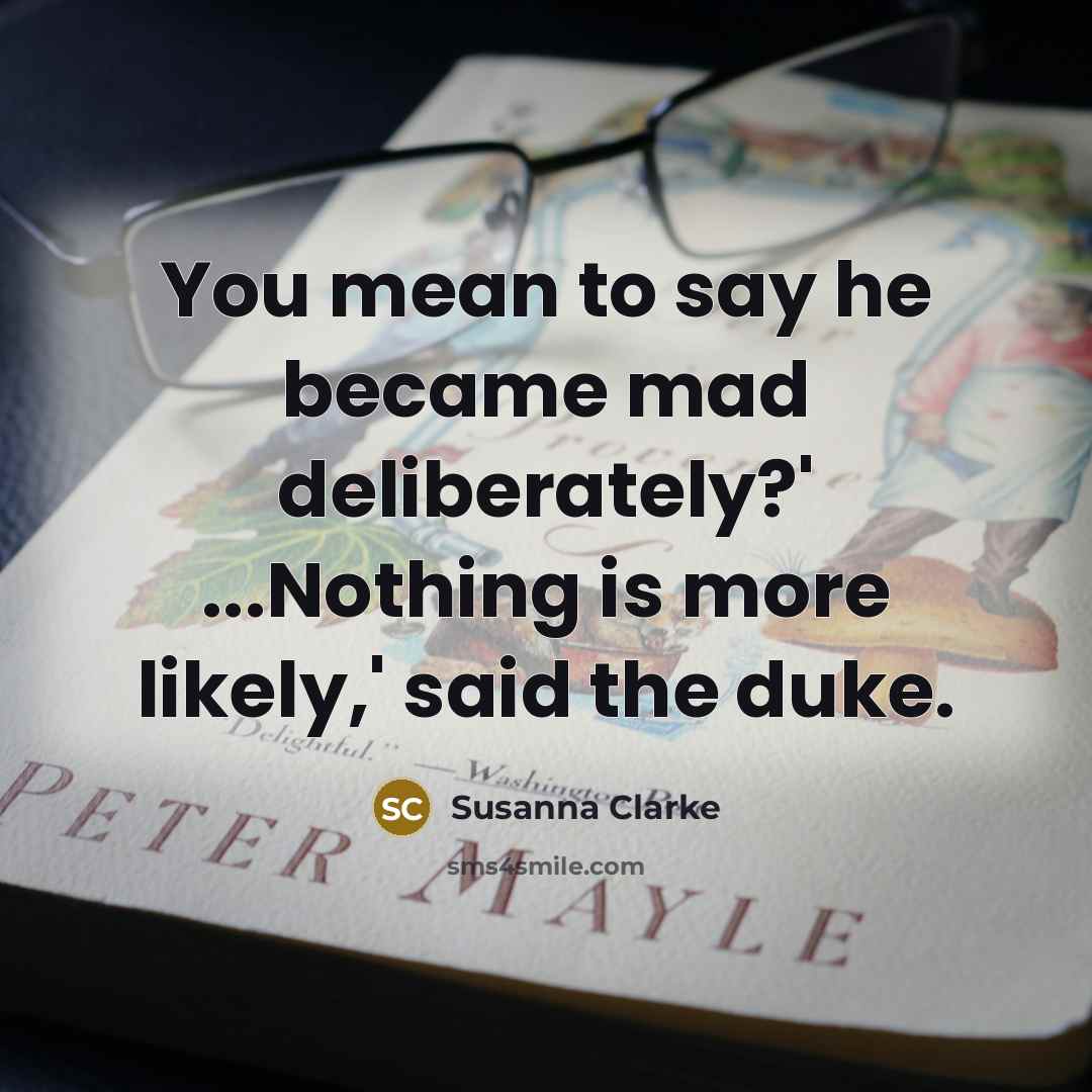 “You mean to say he became mad deliberately?' ...Nothing is…” quote by Susanna Clarke