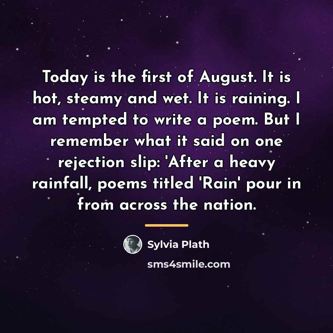 “Today is the first of August. It is hot, steamy…” quote by Sylvia Plath
