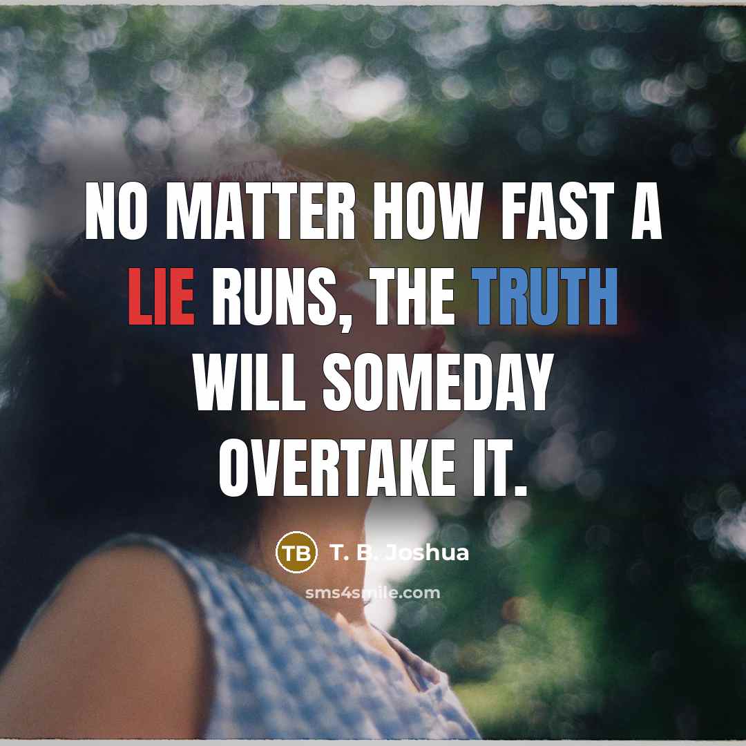 “No matter how fast a lie runs, the truth will…” quote by T. B. Joshua