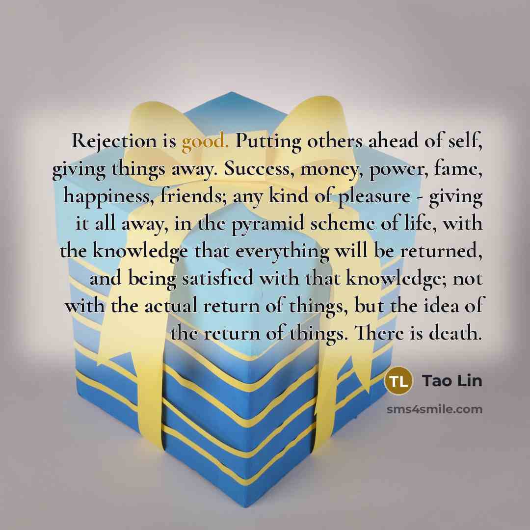 “Rejection is good. Putting others ahead of self, giving things…” quote by Tao Lin