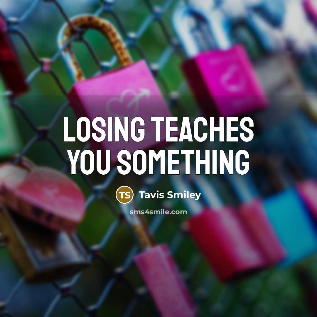 “Losing teaches you something…” quote by Tavis Smiley