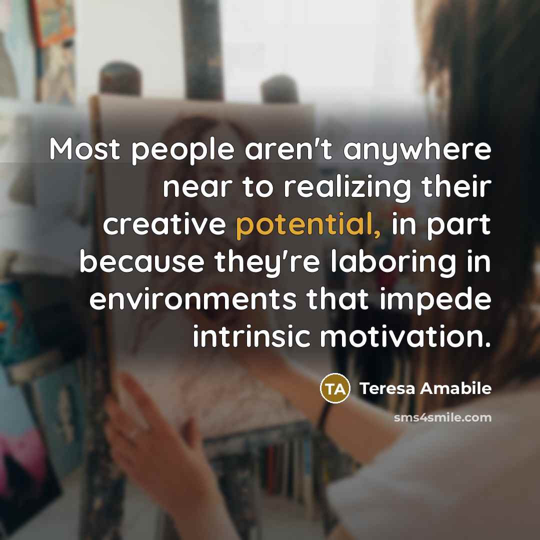 “Most people aren't anywhere near to realizing their creative potential,…” quote by Teresa Amabile