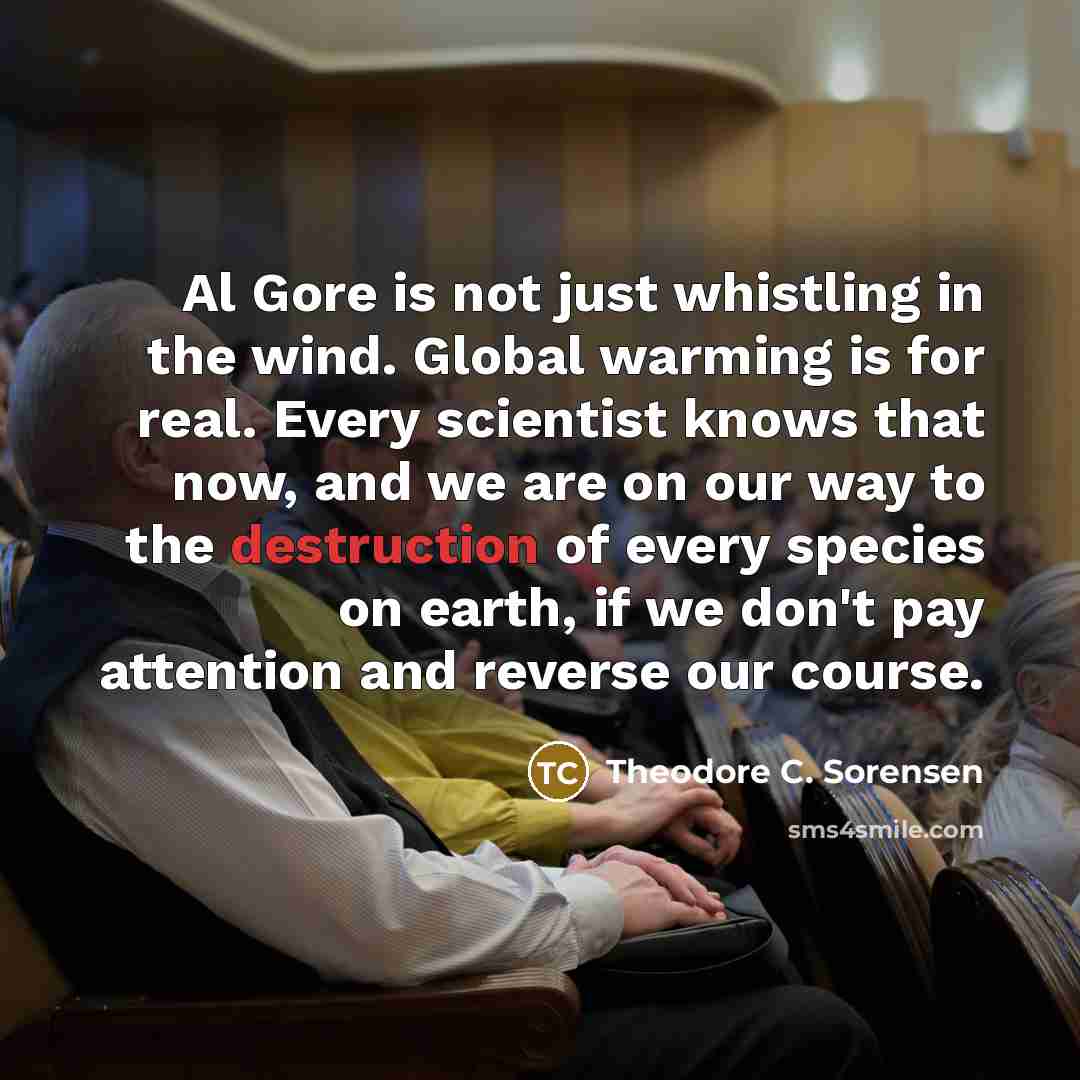 “Al Gore is not just whistling in the wind. Global…” quote by Theodore C. Sorensen