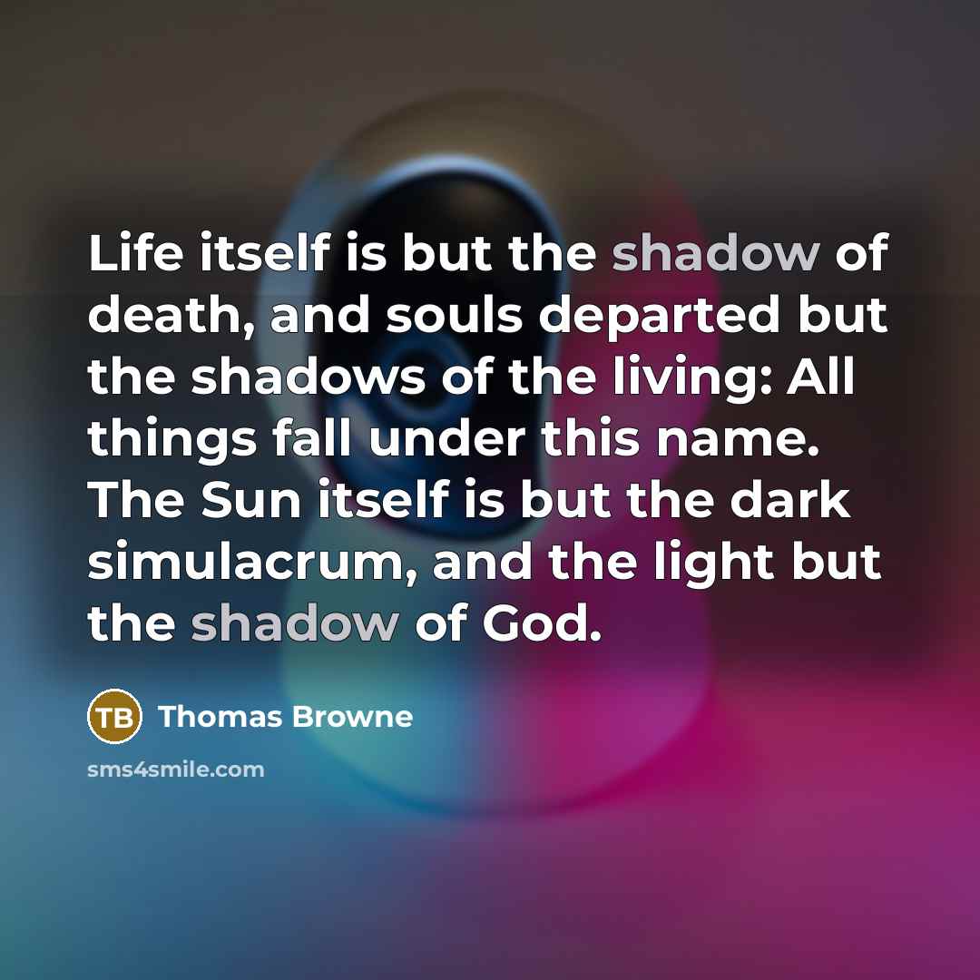 “Life itself is but the shadow of death, and souls…” quote by Thomas Browne