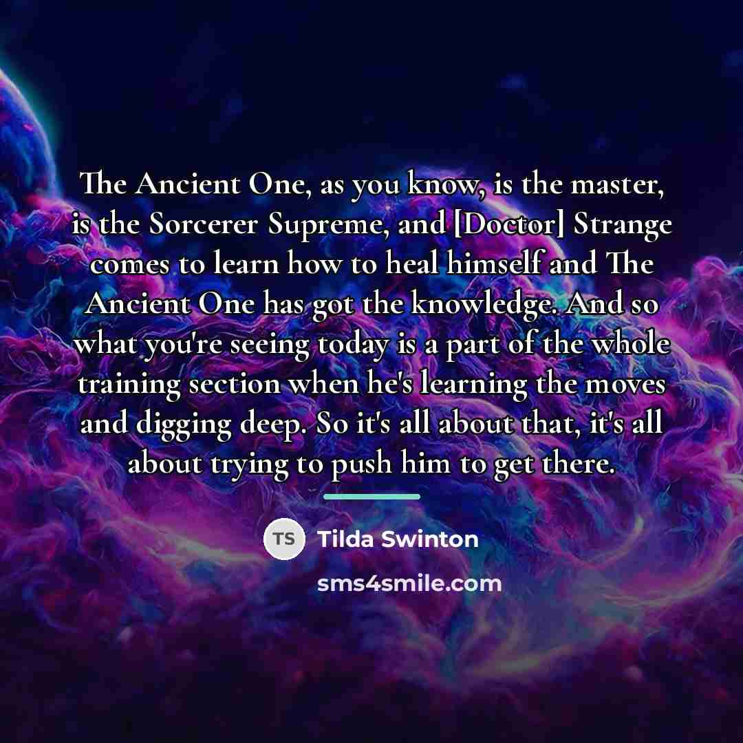 “The Ancient One, as you know, is the master, is…” quote by Tilda Swinton