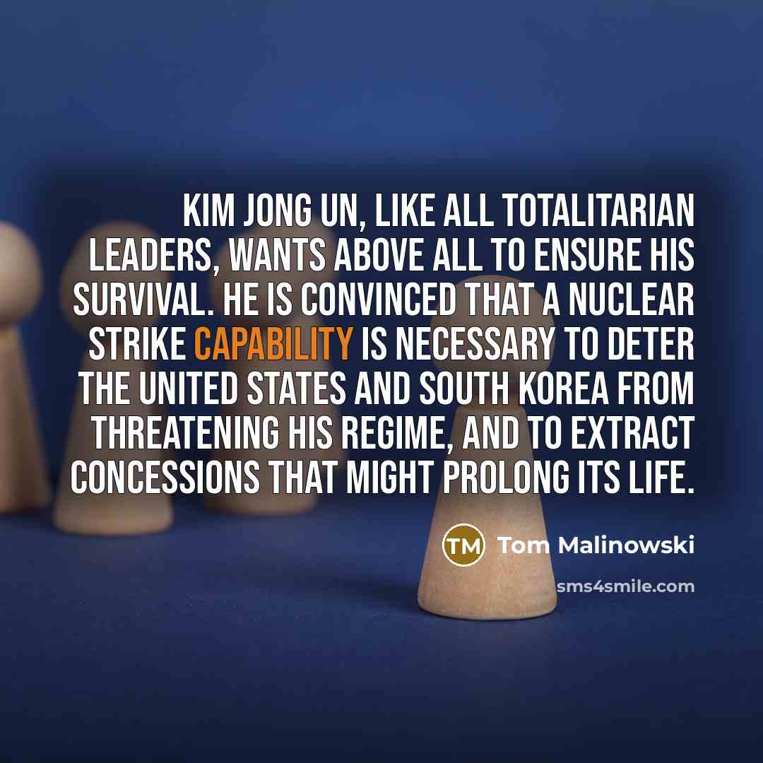 “Kim Jong Un, like all totalitarian leaders, wants above all…” quote by Tom Malinowski