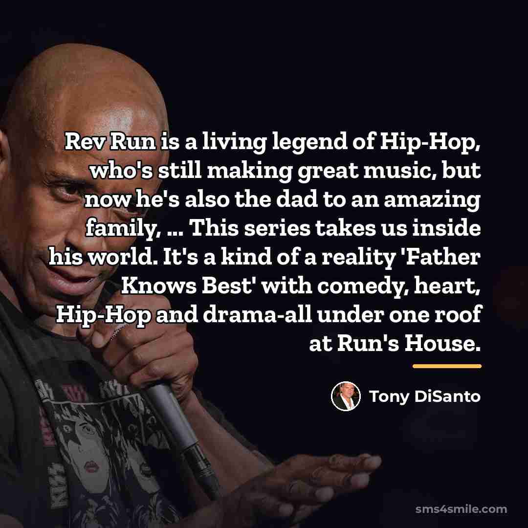 “Rev Run is a living legend of Hip-Hop, who's still…” quote by Tony DiSanto