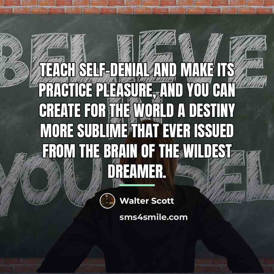 “Teach self-denial and make its practice pleasure, and you can…” quote by Walter Scott