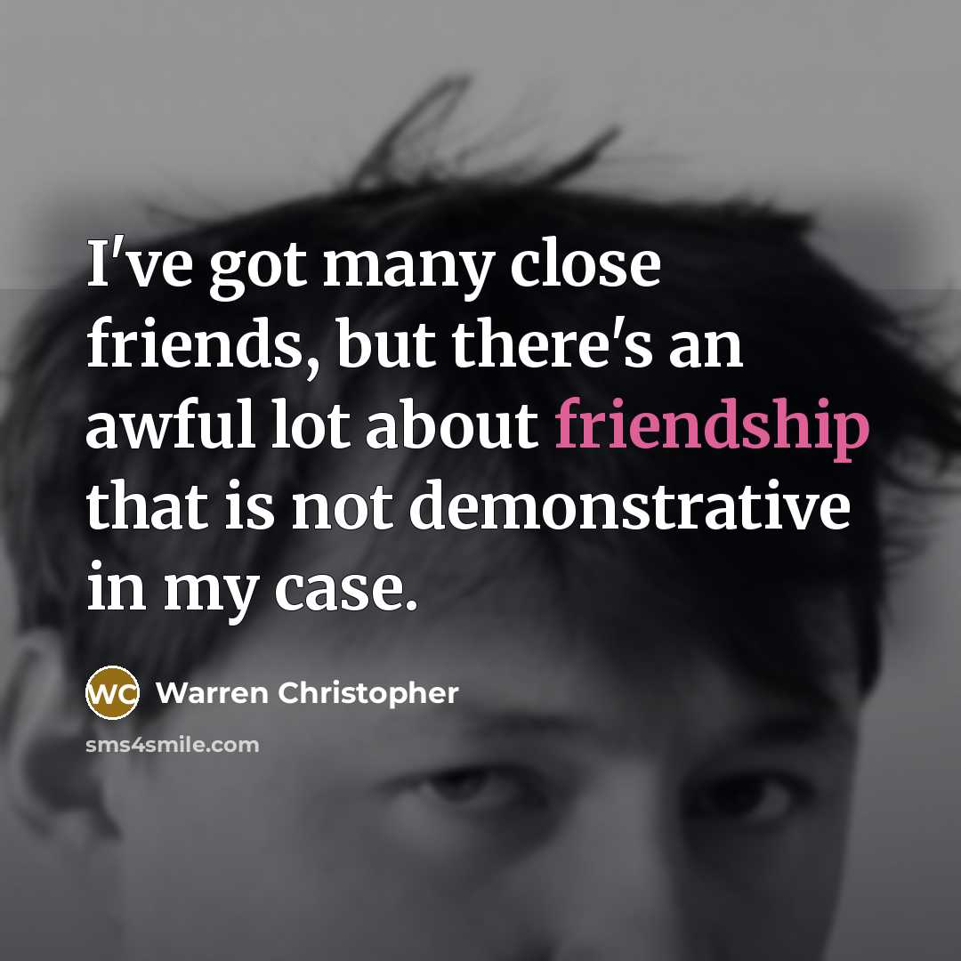 “I've got many close friends, but there's an awful lot…” quote by Warren Christopher