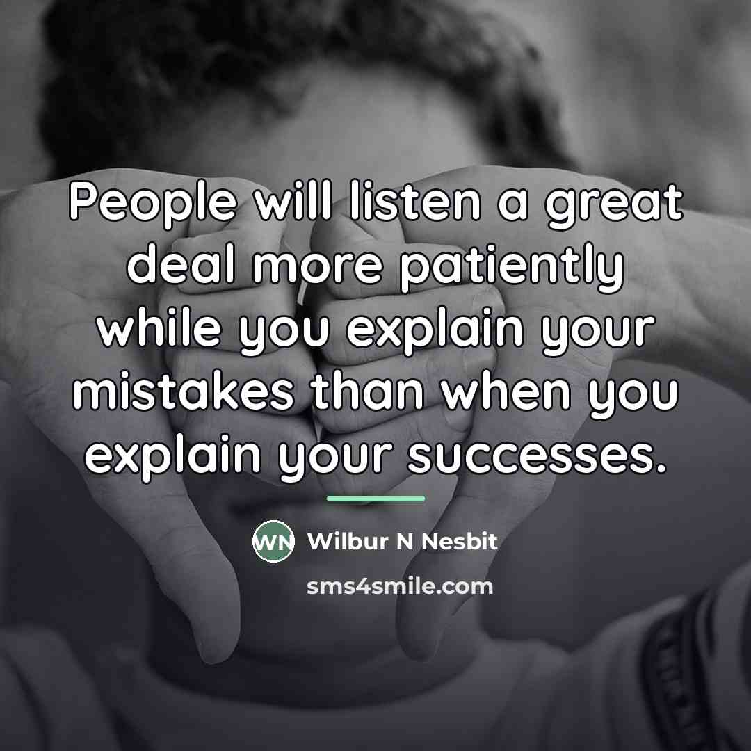 “People will listen a great deal more patiently while you…” quote by Wilbur N Nesbit